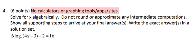 4 6 Points No Calculators Or Graphing Tools Apps Sites Solve For X Algebraically Do Not Round Or Approximate Any In 1