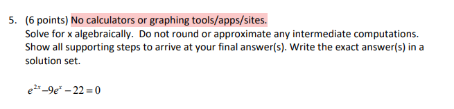5 6 Points No Calculators Or Graphing Tools Apps Sites Solve For X Algebraically Do Not Round Or Approximate Any In 1