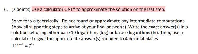 6 7 Points Use A Calculator Only To Approximate The Solution On The Last Step Solve For X Algebraically Do Not Roun 1