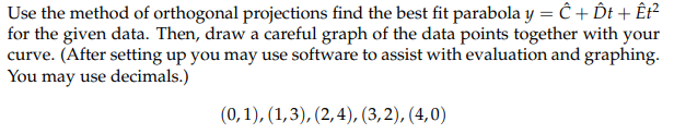 Use The Method Of Orthogonal Projections Find The Best Fit Parabola Y C Ont Et For The Given Data Then Draw A C 1