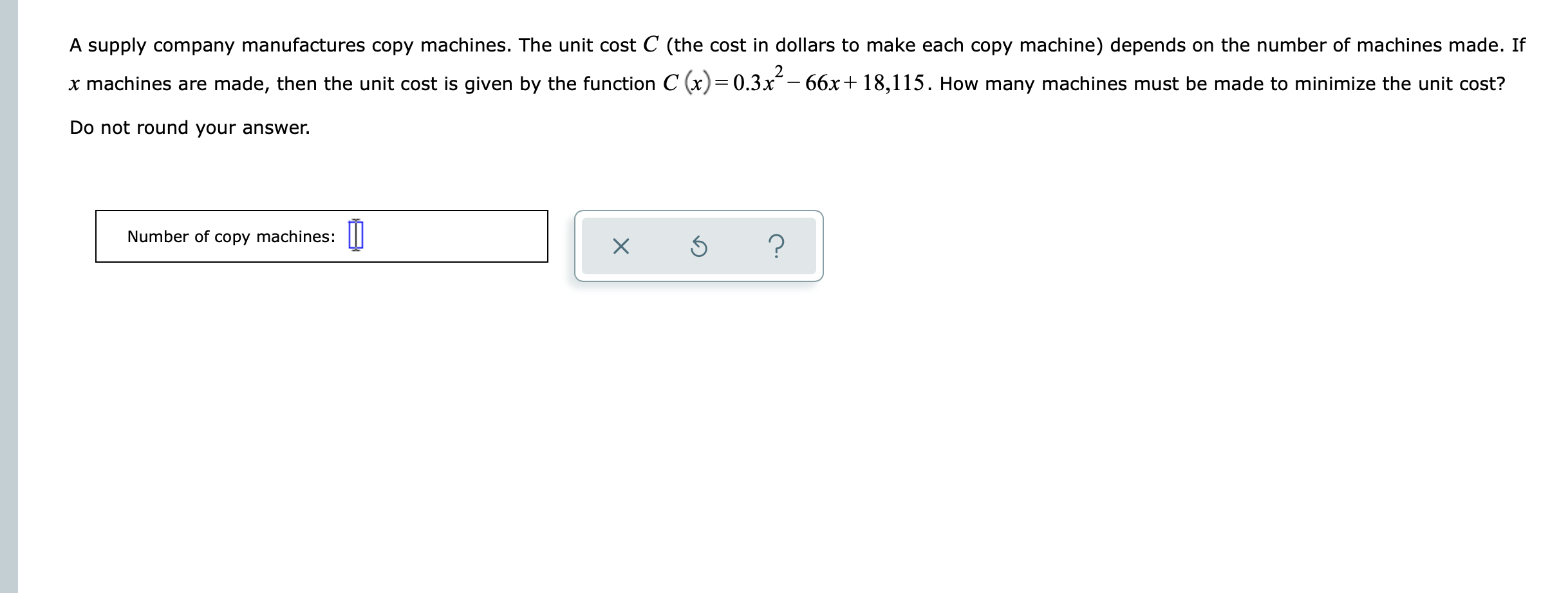 A Supply Company Manufactures Copy Machines The Unit Cost C The Cost In Dollars To Make Each Copy Machine Depends On 1