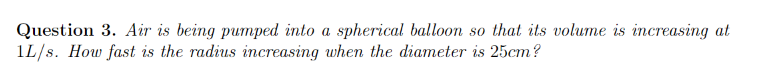 Question 3 Air Is Being Pumped Into A Spherical Balloon So That Its Volume Is Increasing At Il S How Fast Is The Radiu 1