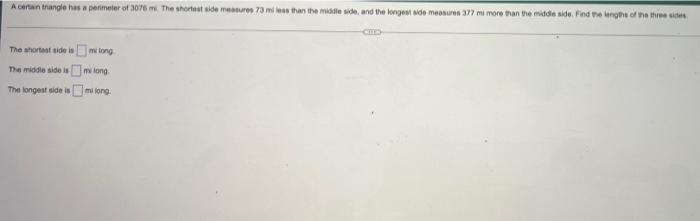 A Certain Triangle Has A Perimeter Of 3076m The Shortest De Mesures 73 M S Than The Middle And The Longest De Mesures 7 1