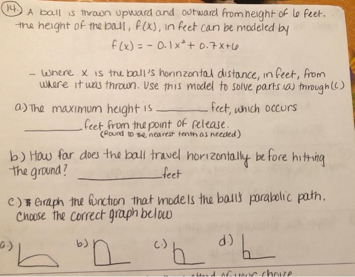 14 A Ball Is Thrown Upward And Outward From Height Of Le Feet The Height Of The Ball F X In Feet Can Be Modeled By 1