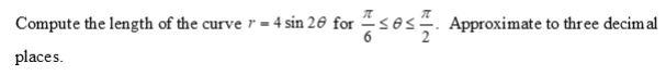 Compute The Length Of The Curve R 4 Sin 20 For Places Ses Approximate To Three Decimal 1