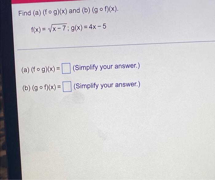 Find A Fog X And B Gof X F X X 7 G X 4x 5 A Fog X Simplify Your Answer B G 0 F X 1