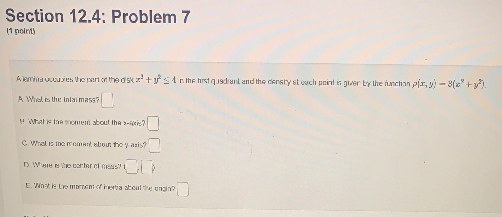 Section 12 4 Problem 7 1 Point A Lamina Occupies The Part Of The Disk 22 Y 2 4 In The First Quadrant And The Dens 1