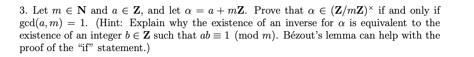 3 Let Me N And A Z And Let A A M2 Prove That A E Z Mz If And Only If Gcd A M 1 Hint Explain Why The 1