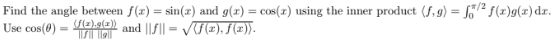 Find The Angle Between F X Sin X And G X Cos X Using The Inner Product 9 152 F G X Dr Use Cos 00 An 1