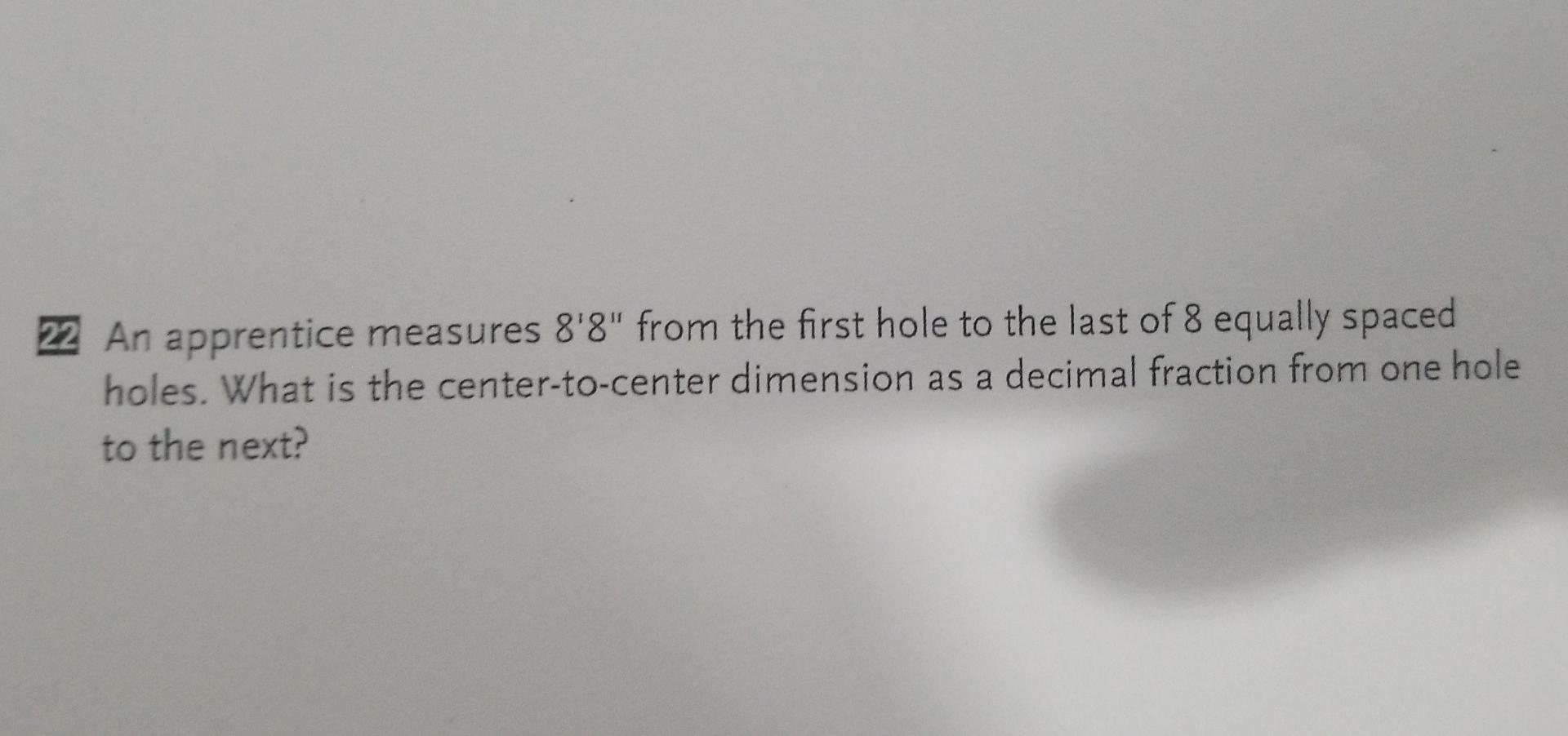 22 An Apprentice Measures 8 8 From The First Hole To The Last Of 8 Equally Spaced Holes What Is The Center To Center D 1