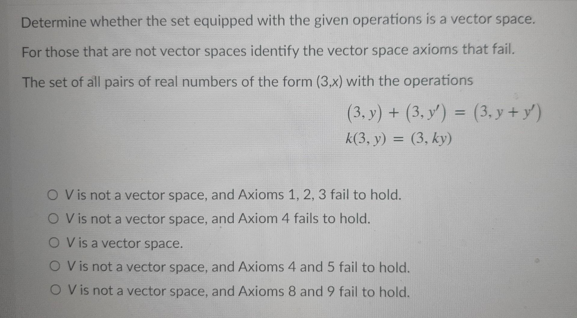 Determine Whether The Set Equipped With The Given Operations Is A Vector Space For Those That Are Not Vector Spaces Ide 1