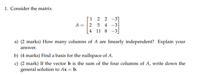 1 Consider The Matrix 1 2 2 37 A 2 5 4 3 4 11 8 3 A 2 Marks How Many Columns Of A Are Linearly Independent Ex 1