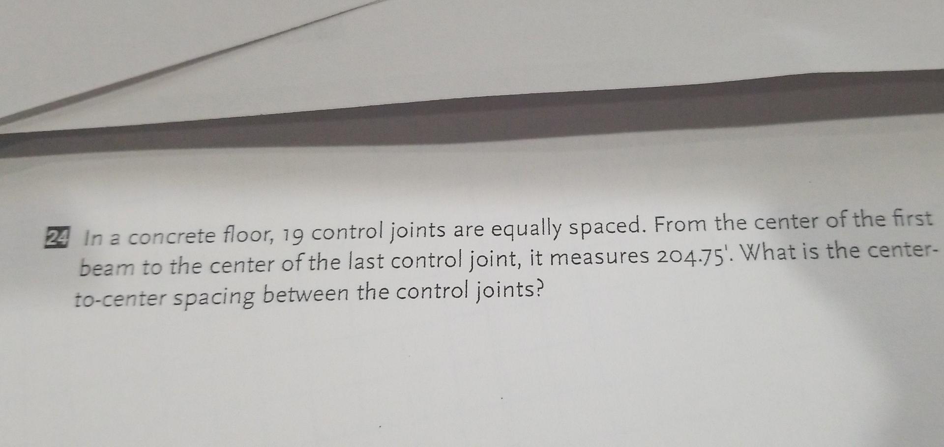 24 In A Concrete Floor 19 Control Joints Are Equally Spaced From The Center Of The First Beam To The Center Of The Las 1