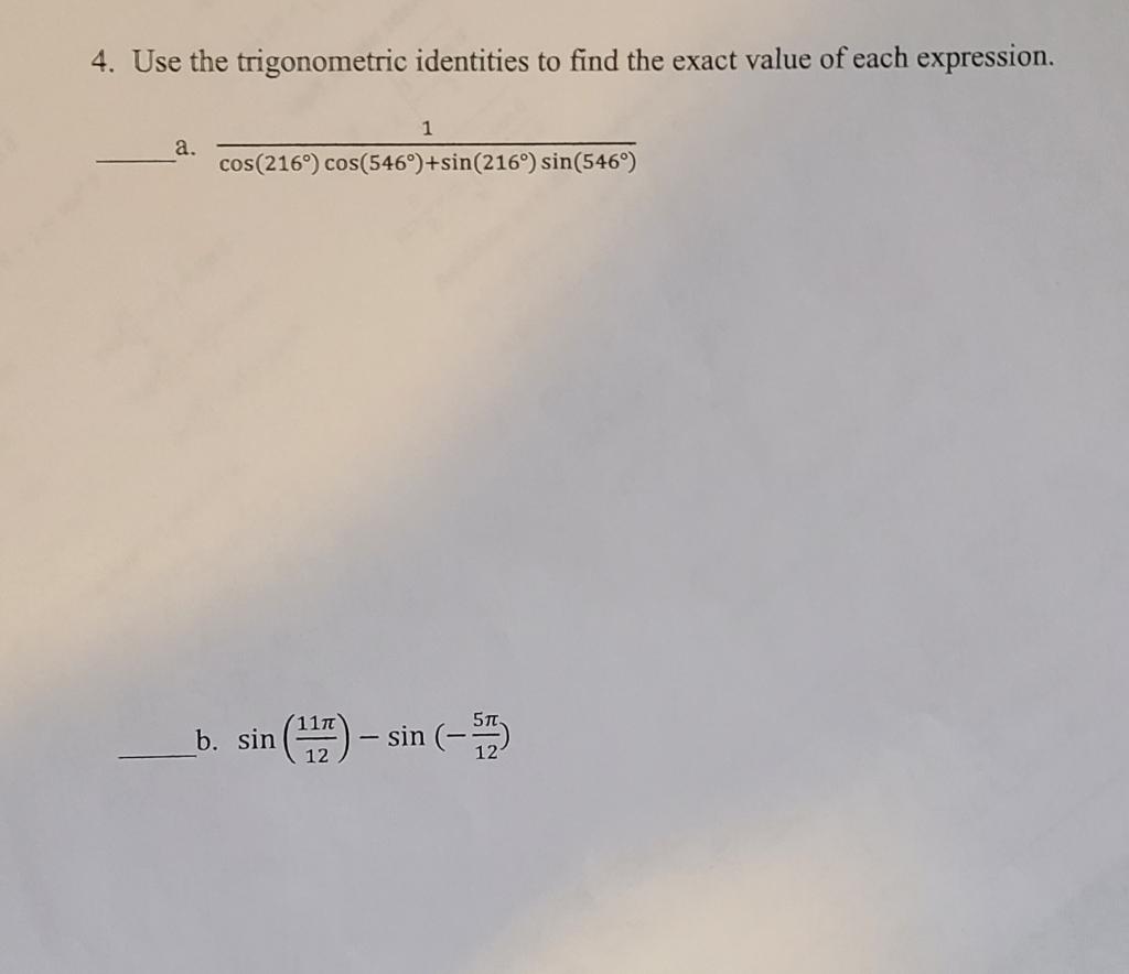4 Use The Trigonometric Identities To Find The Exact Value Of Each Expression 1 A Cos 216 Cos 546 Sin 216 Sin 5 1