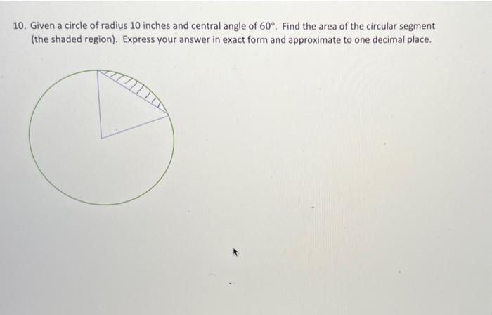 10 Given A Circle Of Radius 10 Inches And Central Angle Of 60 Find The Area Of The Circular Segment The Shaded Regio 1