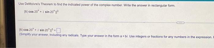 Use Demoivre S Theorem To Find The Indicated Power Of The Complex Number Write The Answer In Rectangular Form 6 Cos 1