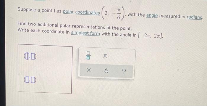Suppose A Point Has Polar Coordinates 2 3 With The Angle Measured In Radians 6 Find Two Additional Polar Representat 1