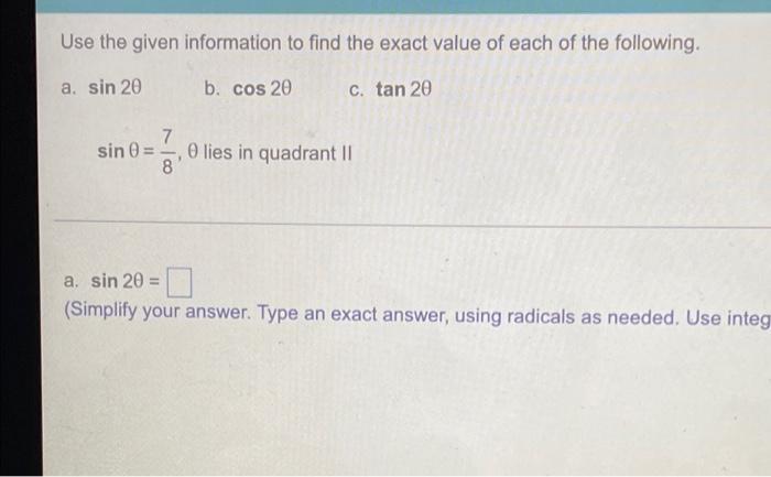 Use The Given Information To Find The Exact Value Of Each Of The Following A Sin 20 B Cos 20 C Tan 20 7 Sin 0 8 Ol 1