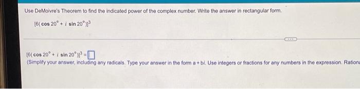 Use De Moivre S Theorem To Find The Indicated Power Of The Complex Number Write The Answer In Rectangular Form 6 Cos 1