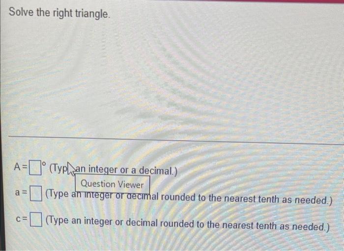 Solve The Right Triangle A Typhan Integer Or A Decimal Question Viewer Type An Integer Or Decimal Rounded To T 1