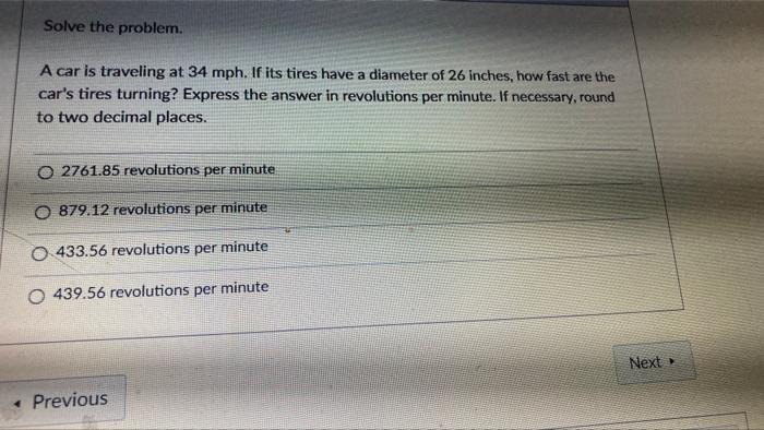 Solve The Problem A Car Is Traveling At 34 Mph If Its Tires Have A Diameter Of 26 Inches How Fast Are The Car S Tires 1