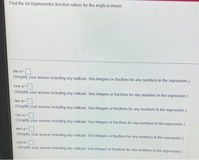 Find The Six Trigonometric Function Values For The Angle X Shown Sin A Simplify Your Answer Including Any Radicals Use 1