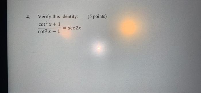 4 5 Points Verify This Identity Cot X 1 Sec 2x Cot2 X 1 1