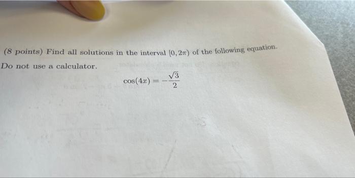 8 Points Find All Solutions In The Interval 0 26 Of The Following Equation Do Not Use A Calculator V3 Cos 4 0 2 1