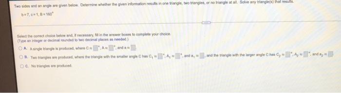 Two Sides And An Angle We Given Below Determine Whether The Given Infomation Results In One Triangle To Triangles Ar 1