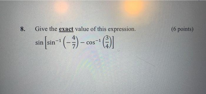 8 Give The Exact Value Of This Expression 6 Points Sin Sin 4 Cos 1