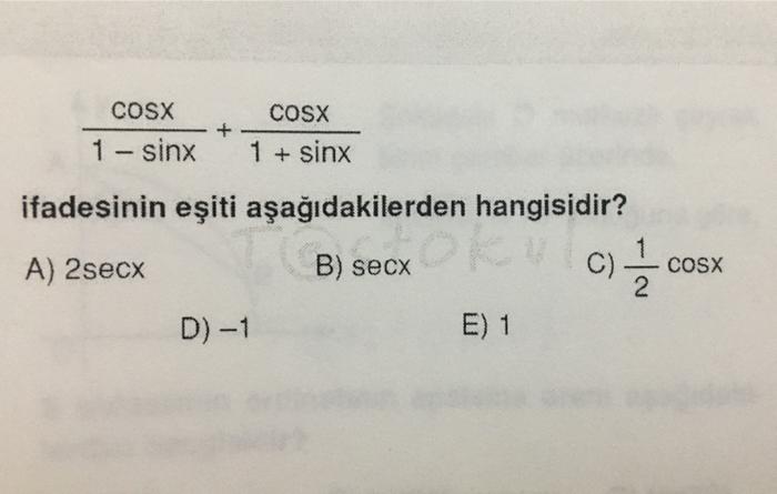 Cosx 1 Sinx Cosx 1 Sinx Ifadesinin Esiti Asagidakilerden Hangisidir Och Zci A 2secx B Secx Cosx D 1 E 1 1