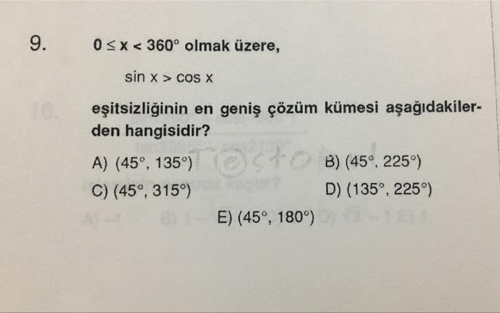 9 0sx 360 Olmak Uzere Sin X Cos X Esitsizliginin En Genis Cozum Kumesi Asagidakiler Den Hangisidir C 45 1