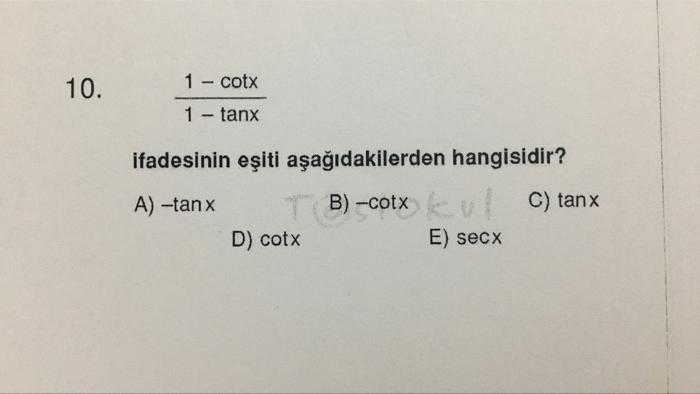 10 1 Cotx 1 Tanx Ifadesinin Esiti Asagidakilerden Hangisidir A Tan X Tb Cotx X Leu C Tanx D Cotx E Secx 1