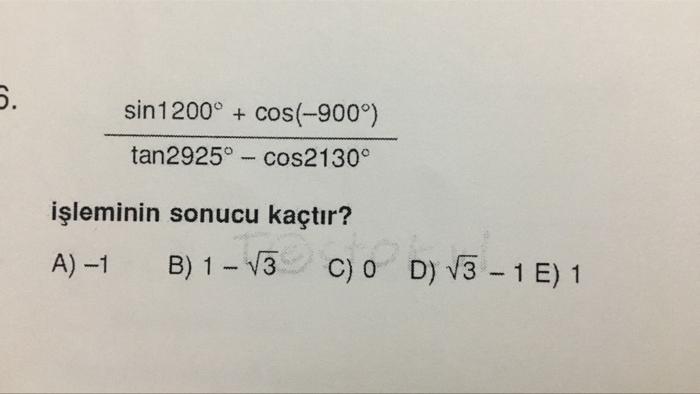 5 Sin 1200 Cos 900 Tan2925 Cos2130 Isleminin Sonucu Kactir A 1 B 1 V3 C 0 D V3 1 E 1 O 1