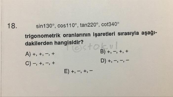 18 Sin130 Cos110 Tan220 Cot340 Trigonometrik Oranlarinin Isaretleri Sirasiyla Asagi Dakilerden Hangisidir A 1