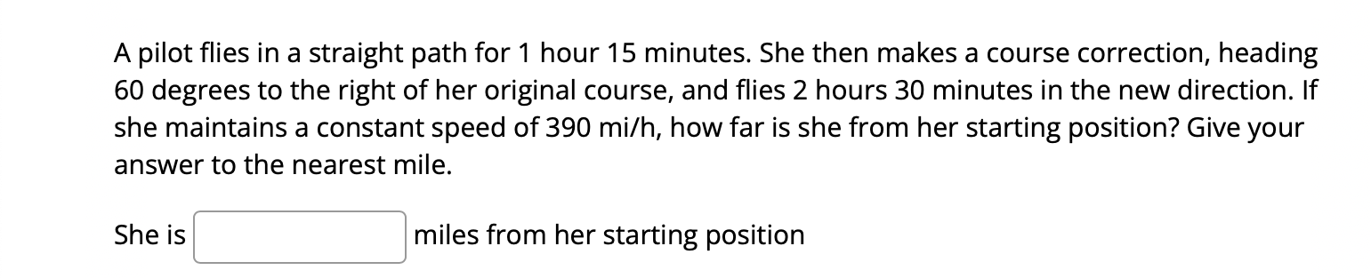A Pilot Flies In A Straight Path For 1 Hour 15 Minutes She Then Makes A Course Correction Heading 60 Degrees To The Ri 1