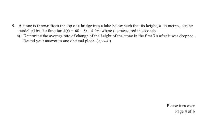 5 A Stone Is Thrown From The Top Of A Bridge Into A Lake Below Such That Its Height H In Metres Can Be Modelled By T 1