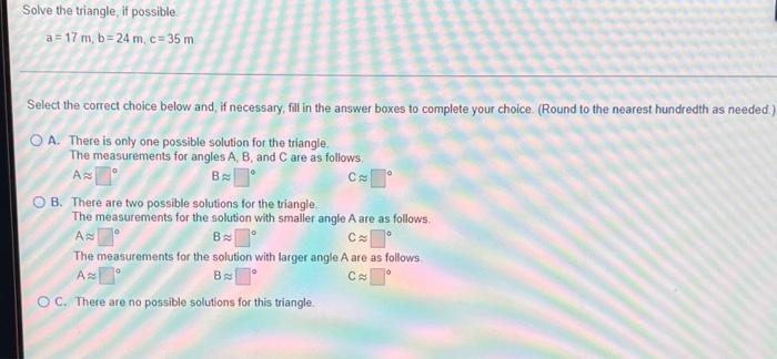 Solve The Triangle It Possible A 17 M B 24 M C 35 M C Select The Correct Choice Below And If Necessary Fill In T 1