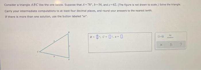 C Consider A Triangle Abc Like The One Below Suppose That A 78 B 54 And C 62 The Figure Is Not Drawn To Scale So 1