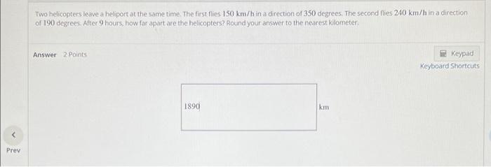 Two Helicopters Leave A Heliport At The Same Time The First Flies 150 Km H In A Direction Of 350 Degrees The Second Fl 1