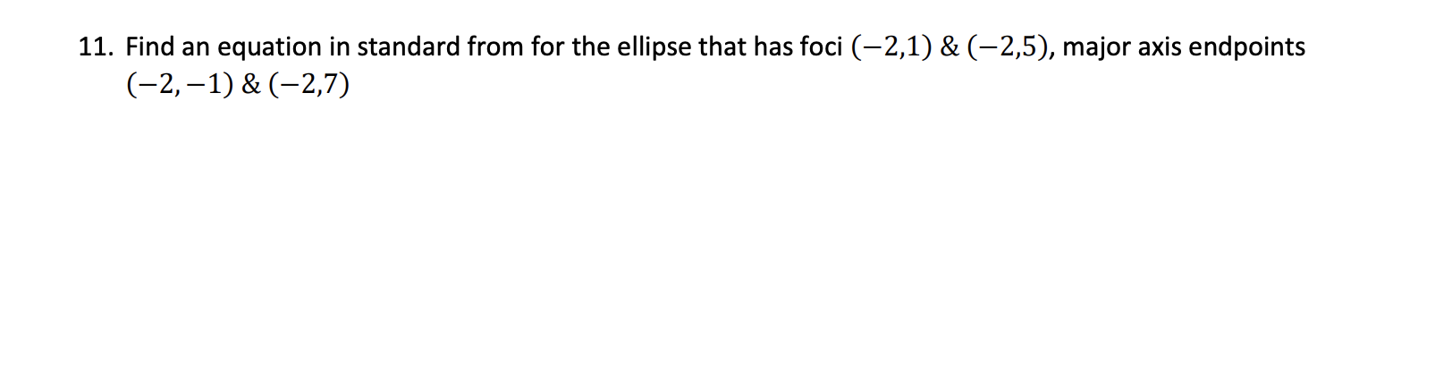 11 Find An Equation In Standard From For The Ellipse That Has Foci 2 1 2 5 Major Axis Endpoints 2 1 2 7 1