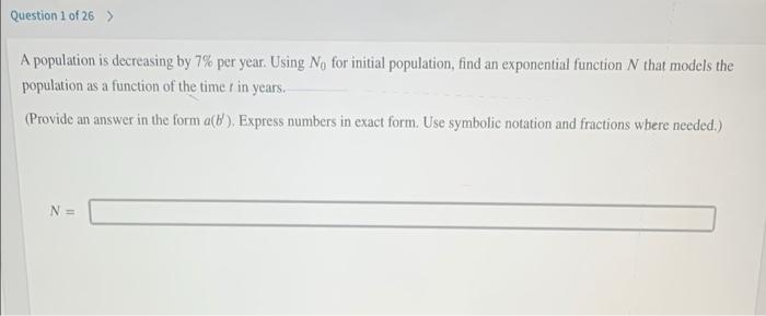 Question 1 Of 26 A Population Is Decreasing By 7 Per Year Using No For Initial Population Find An Exponential Funct 1