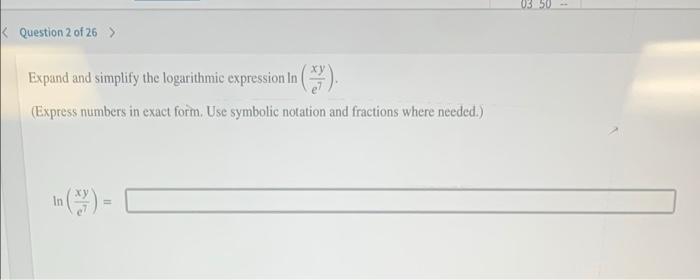 0350 K Question 2 Of 26 Expand And Simplify The Logarithmic Expression In 7 Express Numbers In Exact Form Use Sym 1