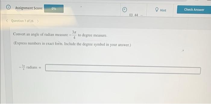 Assignment Score 09 Hint Check Answer 03 44 Question 7 Of 26 3x Convert An Angle Of Radian Measure To Degree 1