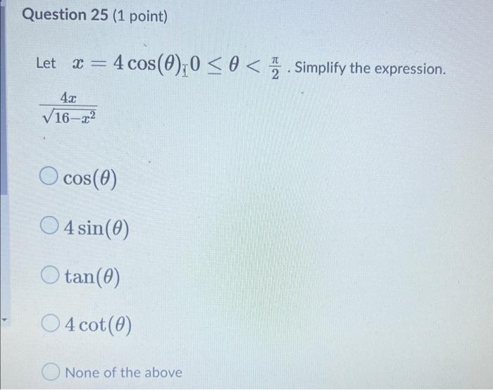 Question 25 1 Point Let X 4 Cos 0 0 O Simplify The Expression Tc 2 4 2 16 22 O Cos 0 O4 Sin 0 O Tan 0 O4 Cot 0 1
