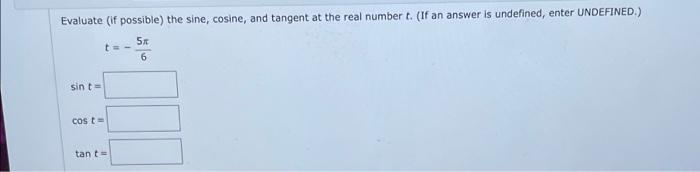 Evaluate If Possible The Sine Cosine And Tangent At The Real Number T If An Answer Is Undefined Enter Undefined 1