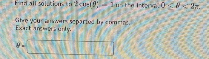 Find All Solutions To 2 Cos 0 1 On The Interval 0 27 Give Your Answers Separted By Commas Exact Answers Only 0 1