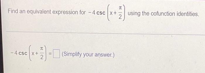 Find An Equivalent Expression For 4 Csc X Na Using The Cofunction Identities L 4 Csc X 2 3 Simplify Your 1