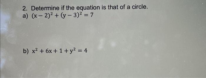 2 Determine If The Equation Is That Of A Circle A X 2 2 Y 3 2 7 B X2 6x 1 Y2 4 2
