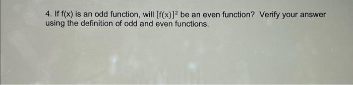 4 If F X Is An Odd Function Will F X Be An Even Function Verify Your Answer Using The Definition Of Odd And Even F 1